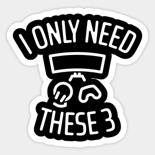 I Only Need These Three Gaming - 2 Sticker